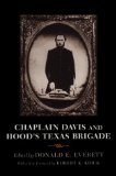 Chaplain Davis and Hood's Texas Brigade: Being an Expanded Edition of the Reverend Nicholas A. Davis's the Campaign from Texas to Maryland, With the Battle of Fredericksburg (Richmond, 1863)