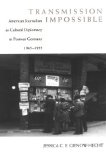 Transmission Impossible: American Journalism as Cultural Diplomacy in Postwar Germany, 1945--1955 (Eisenhower Center Studies on War and Peace)