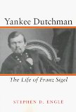 Yankee Dutchman: The Life of Franz Sigel