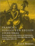France's Forgotten Legion : Service Records of French Military and Administrative Personnel Stationed in the Mississippi Valley and Gulf Coast Region, 1699-1769