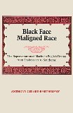 Black Face Maligned Race: The Representation of Blacks in English Drama from Shakespeare to Southerne
