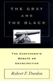 The Gray and the Black: The Confederate Debate on Emancipation