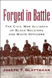 Forged in Battle: The Civil War Alliance of Black Soldiers and White Officers