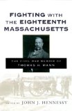 Fighting With the Eighteenth Massachusetts: The Civil War Memoir of Thomas H. Mann