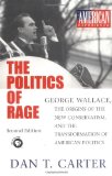 The Politics of Rage: George Wallace, the Origins of the New Conservatism, and the Transformation of American Politics