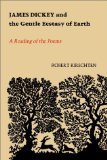 James Dickey and the Gentle Ecstasy of Earth: A Reading of the Poems (Southern Literary Studies)