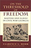 On The Threshold of Freedom: Masters and Slaves in Civil War Georgia