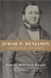 Judah P. Benjamin: Confederate Statesman