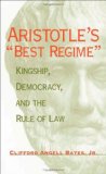 Aristotle's "Best Regime": Kingship, Democracy, and the Rule of Law (Political Traditions in Foreign Policy Series)