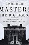 Masters of the Big House: Elite Slaveholders of the Mid-Nineteenth-Century South