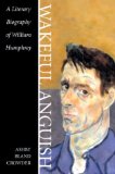 Wakeful Anguish: A Literary Biography of William Humphrey (Southern Literary Studies)