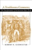 A Troublesome Commerce: The Transformation of the Interstate Slave Trade