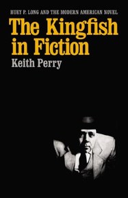 The Kingfish in Fiction: Huey P. Long and the Modern American Novel (Southern Literary Studies)