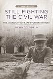 Still Fighting the Civil War: The American South and Southern History (Jules and Frances Landry Award)