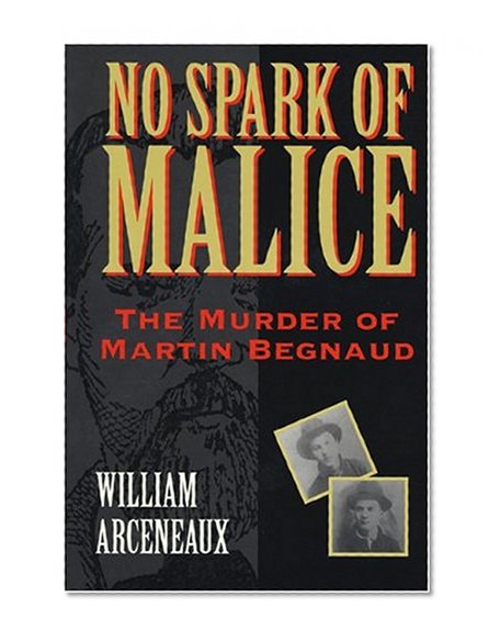 No Spark Of Malice: The Murder Of Martin Begnaud