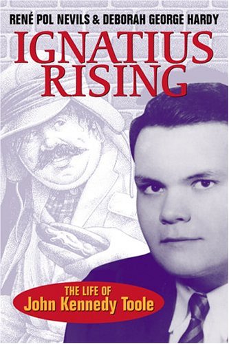Ignatius Rising: The Life of John Kennedy Toole