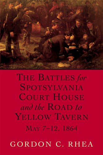 The Battles for Spotsylvania Court House and the Road to Yellow Tavern, May 7-12, 1864