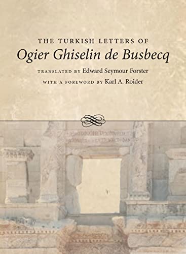 The Turkish Letters of Ogier Ghiselin de Busbecq, Imperial Ambassador at Constantinople, 1554-1562: Translated from the Latin of the Elzevir Edition of 1663
