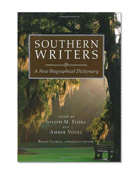 Southern Writers: A New Biographical Dictionary (Southern Literary Studies)