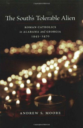 The South's Tolerable Alien: Roman Catholics in Alabama And Georgia, 1945-1970