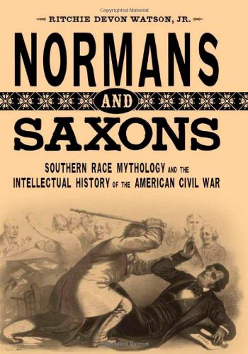 Normans and Saxons: Southern Race Mythology and the Intellectual History of the American Civil War (Southern Literary Studies)