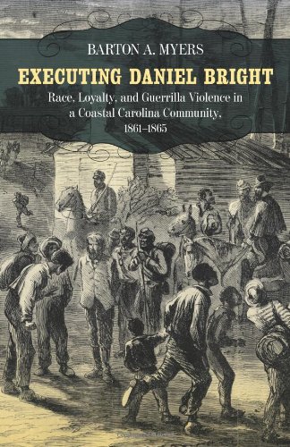 Executing Daniel Bright: Race, Loyalty, and Guerrilla Violence in a Coastal Carolina Community, 1861-1865 (Conflicting Worlds: New Dimensions of the American Civil War)