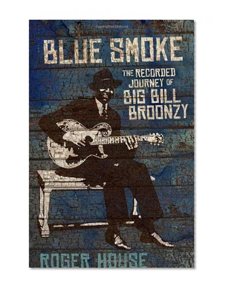 Blue Smoke: The Recorded Journey of Big Bill Broonzy (LSU Press Paperback Original)