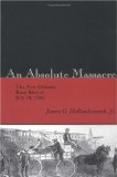 An Absolute Massacre: The New Orleans Race Riot of July 30, 1866