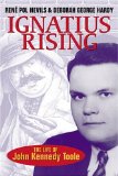 Ignatius Rising: The Life of John Kennedy Toole