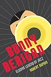 Bunny Berigan: Elusive Legend of Jazz