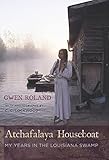 Atchafalaya Houseboat: My Years in the Louisiana Swamp