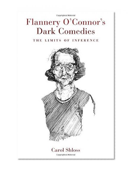 Flannery O'connor's Dark Comedies: The Limits of Inference (Southern Literary Studies)