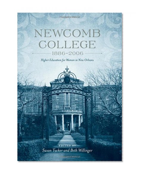 Newcomb College, 1886-2006: Higher Education for Women in New Orleans