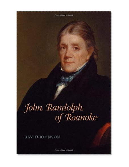 John Randolph of Roanoke (Southern Biography Series)