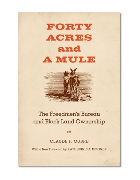 Forty Acres and a Mule: The Freedmen's Bureau and Black Land Ownership