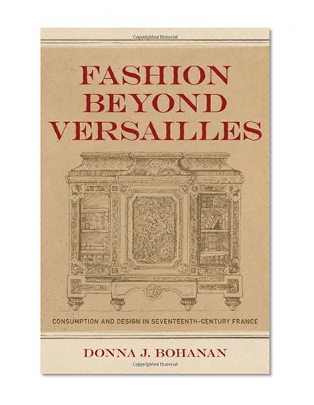 Fashion beyond Versailles: Consumption and Design in Seventeenth-Century France