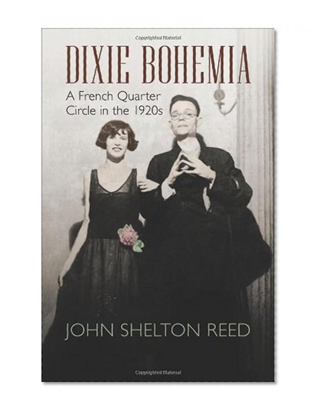 Dixie Bohemia: A French Quarter Circle in the 1920s (Walter Lynwood Fleming Lectures in Southern History)