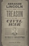 Abraham Lincoln and Treason in the Civil War: The Trials of John Merryman (Conflicting Worlds: New Dimensions of the American Civil War)