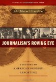 Journalism's Roving Eye: A History of American Foreign Reporting