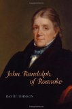 John Randolph of Roanoke (Southern Biography Series)