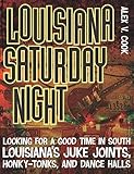 Louisiana Saturday Night: Looking for a Good Time in South Louisiana's Juke Joints, Honky-tonks, and Dance Halls