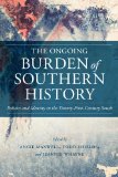 The Ongoing Burden of Southern History: Politics and Identity in the Twenty-first-century South (Making the Modern South)