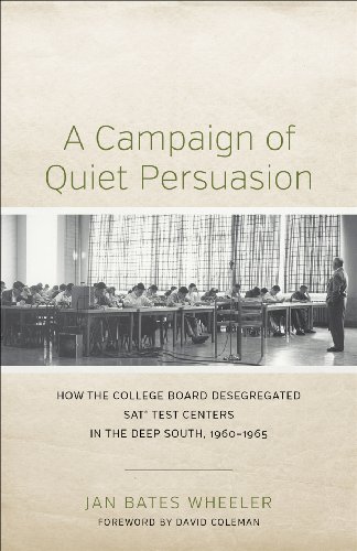 A Campaign of Quiet Persuasion: How the College Board Desegregated SAT Test Centers in the Deep South, 1960-1965 (Making the Modern South)