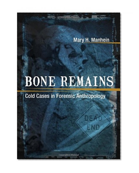 Bone Remains: Cold Cases in Forensic Anthropology