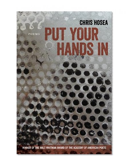 Put Your Hands In: Poems (Walt Whitman Award of the Academy of American Poets)