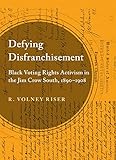 Defying Disfranchisement: Black Voting Rights Activism in the Jim Crow South, 1890-1908