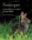 Swamper: Letters from a Louisiana Swamp Rabbit