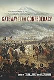 Gateway to the Confederacy: New Perspectives on the Chickamauga and Chattanooga Campaigns, 1862-1863