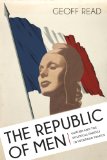 The Republic of Men: Gender and the Political Parties in Interwar France