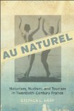 Au Naturel: Naturism, Nudism, and Tourism in Twentieth-Century France